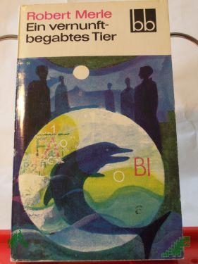 Product image of the product “Ein vernunftbegabtes Tier / Robert Merle. Aus d. Franz. übers. v. Eduard Zak ”