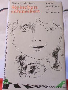 Artikelbild des Artikels “Steinchen schmeissen : Kindergeschichten für Erwachsene / Hanna-Heide Kraze. Illustrationen von Wolfgang Würfel “