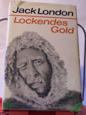 Product image of the product “Lockendes Gold / Jack London. Aus d. Amerik. übers. v. Horst Höckendorf. Mit e. Nachw. v. Karl-Heinz Wirzberger ”