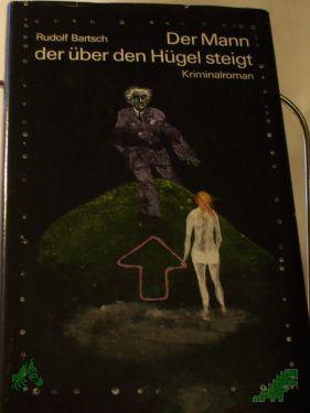 Product image of the product “Der Mann, der über den Hügel steigt : Kriminalroman / Rudolf Bartsch ”