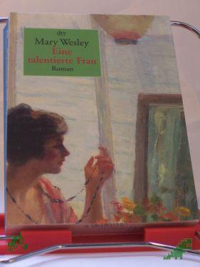 Product image of the product “Eine talentierte Frau : Roman / Mary Wesley. Dt. von Angelika Felenda ”