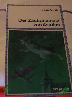 Product image of the product “Der Zauberschatz von Astalon / Joan Aiken. Aus dem Engl. von Sybil Gräfin Schönfeldt ”