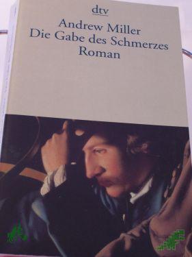 Product image of the product “Die Gabe des Schmerzes : Roman / Andrew Miller. Dt. von Nikolaus Stingl ”