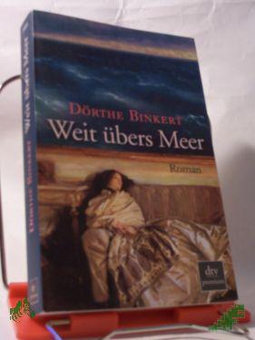 Product image of the product “Weit übers Meer : Roman / Dörthe Binkert ”