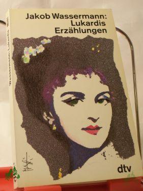 Artikelbild des Artikels “Lukardis : Erzählungen / Jakob Wassermann. Mit e. Nachw. von Charles Wassermann “