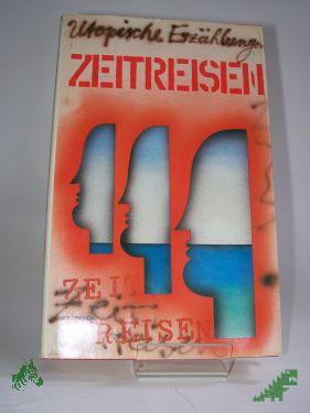 Product image of the product “Zeitreisen : utop. Erzählungen / hrsg. von Gerda Zschocke ”