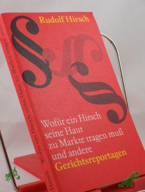 Artikelbild des Artikels “Wofür ein Hirsch seine Haut zu Markte tragen muss und andere Gerichtsreportagen / Rudolf Hirsch “