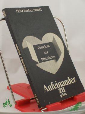 Artikelbild des Artikels “Aufeinander zugehen : Gespräche mit Behinderten / Heinz-Joachim Petzold “