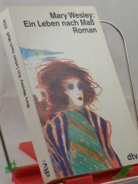 Product image of the product “Ein Leben nach Mass : Roman / Mary Wesley. Dt. von Renate Orth-Guttmann ”