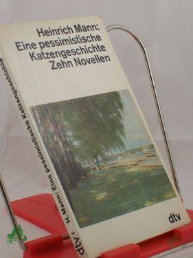 Product image of the product “Eine pessimistische Katzengeschichte : 10 Novellen / Heinrich Mann ”