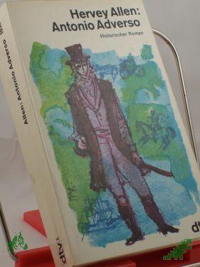 Product image of the product “Antonio Adverso : Roman / Hervey Allen. Dt. von W. E. Süskind u. Rudolf von Scholtz ”
