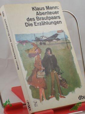 Product image of the product “Abenteuer des Brautpaars : d. Erzählungen / Klaus Mann. Hrsg. von Martin Gregor-Dellin ”
