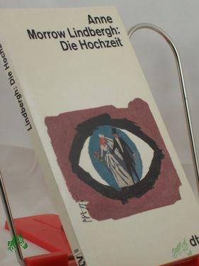 Product image of the product “Die Hochzeit / Anne Morrow Lindbergh. Dt. von Maria Wolff ”