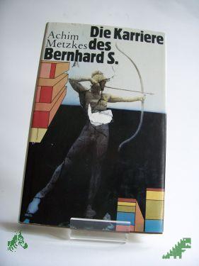Artikelbild des Artikels “Die Karriere des Bernhard S. : Roman / Achim Metzkes “