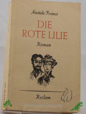 Product image of the product “Die rote Lilie : Roman / Anatole France. Aus d. Franz. übertr. v. F. Gräfin zu Reventlew. Neu durchges. v. Hans Seiffert ”