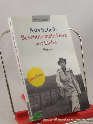 Product image of the product “Beschütz mein Herz vor Liebe : die Geschichte der Therese Rheinfelder ; Roman / Asta Scheib. Mit einem Nachw. der Autorin ”