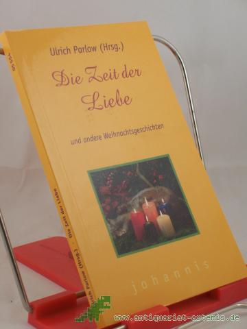 Product image of the product “Die Zeit der Liebe und andere Weihnachtsgeschichten / Ulrich Parlow (Hrsg.) ”
