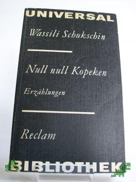 Product image of the product “Null null Kopeken : Erzählungen ; aus d. Russ. / Wassili Schukschin. Hrsg. u. mit e. Nachbemerkung von Eckhard Tiele ”