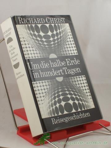Product image of the product “Um die halbe Erde in hundert Tagen : Reisegeschichten / Richard Christ ”
