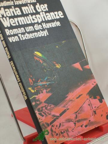 Artikelbild des Artikels “Maria mit der Wermutspflanze : Roman um die Havarie von Tschernobyl / Wladimir Jaworiwski. Aus d. Russ. von Thea-Marianne Bobrowski “