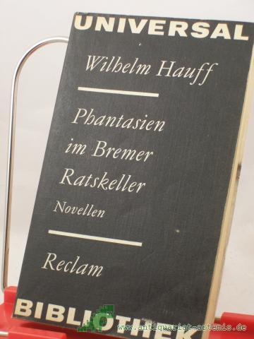 Artikelbild des Artikels “Phantasien im Bremer Ratskeller : Novellen / Wilhelm Hauff. Nachw. von Maria-Verena Leistner “