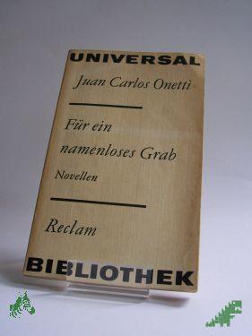 Product image of the product “Für ein namenloses Grab : Novellen / Juan Carlos Onetti. Aus d. Span. von Ulrich Kunzmann. Nachw. von Inna Terterjan ”