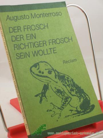 Artikelbild des Artikels “Der Frosch, der ein richtiger Frosch sein wollte : Kurzprosa / Augusto Monterroso. Aus d. Span. Übers. von Karl August Horst... Hrsg. von Carlos Rincon “