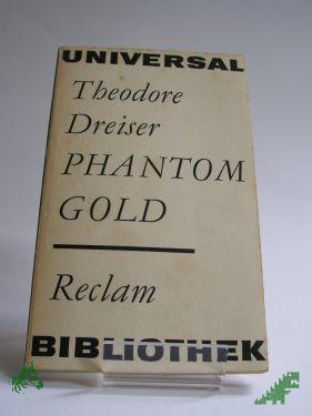 Product image of the product “Phantom Gold : Erzählungen / Theodore Dreiser. Aus d. Amerikan. Übers. von Marianne Schön. Nachw. von Karl-Heinz Schönfelder ”
