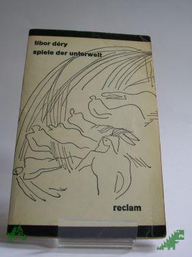 Product image of the product “Spiele der Unterwelt / Tibor Dery. Aus d. Ungar. Übers. u. Nachw. von Antónia Pezold-Lázár ”