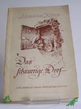 Artikelbild des Artikels “Das schnurrige Dorf : Ergötzliches und Besinnliches / Edmund Koch “