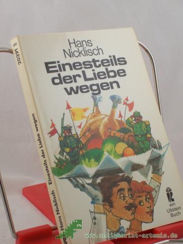 Product image of the product “Einesteils der Liebe wegen : Roman / Hans Nicklisch. Mit Zeichn. von Eberhard Binder ”