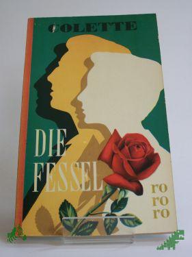 Product image of the product “Die Fessel : Roman / Colette. Übertr. aus d. Franz. ins Dt. von Erna Redtenbacher ”