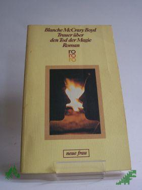 Product image of the product “Trauer über den Tod der Magie / Blanche McCrary Boyd. Dt. von Manfred Ohl u. Hans Sartorius ”