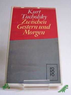 Product image of the product “Zwischen gestern und morgen : e. Ausw. aus seinen Schriften u. Gedichten / Kurt Tucholsky. Hrsg. von Mary Gerold-Tucholsky ”