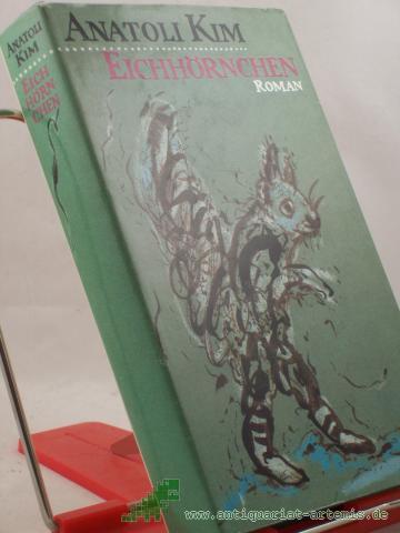 Product image of the product “Eichhörnchen : Roman / Anatoli Kim. Aus d. Russ. von Thomas Reschke ”