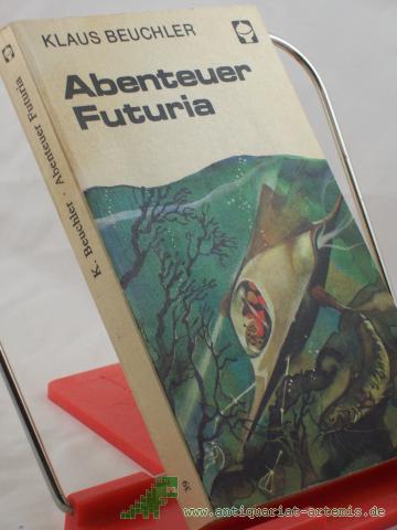 Product image of the product “Abenteuer Futuria / Klaus Beuchler. [Ill. von Karl Fischer] ”