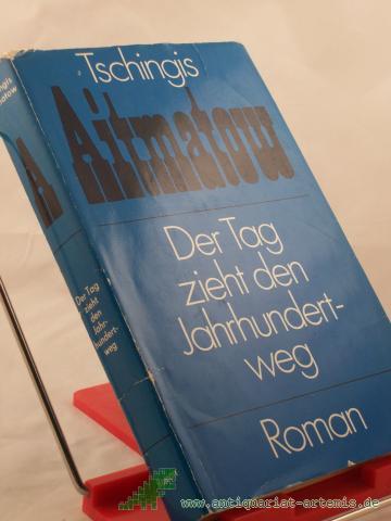 Artikelbild des Artikels “Der Tag zieht den Jahrhundertweg : Roman / Tschingis Aitmatow. Aus d. Russ. von Charlotte Kossuth “