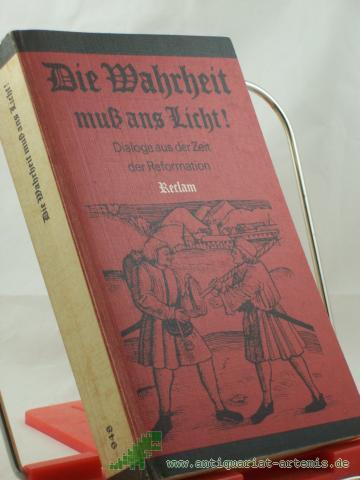 Artikelbild des Artikels “Die Wahrheit muss ans Licht! : Dialoge aus d. Zeit d. Reformation / hrsg. u. mit e. Einl. von Rudolf Bentzinger. Textbearb. d. Dialoge von Elvira Pradel ; Rudolf Bentzinger “