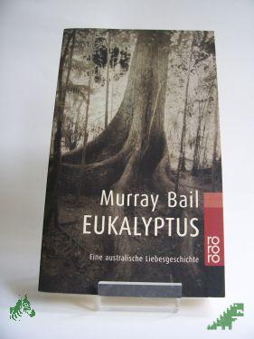 Artikelbild des Artikels “Eukalyptus : eine australische Liebesgeschichte / Murray Bail. Dt. von Susanne Höbel “