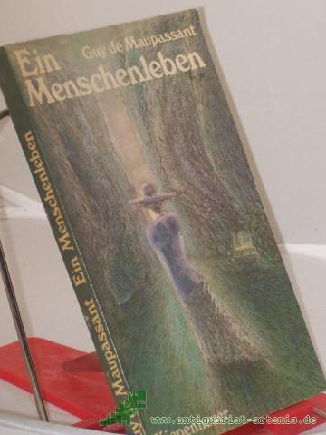 Product image of the product “Ein Menschenleben : Roman / Guy de Maupassant. Überarb. nach d. Übertr. von Georg Frhr. von Ompteda. Nachw. von Herbert Kühn ”