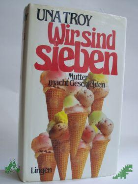 Product image of the product “Wir sind sieben : e. herzerfrischender Roman / Una Troy. Dt. Übers. von Dorothea Gotfurt ”