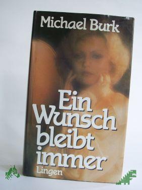 Product image of the product “Ein Wunsch bleibt immer : Roman / Michael Burk ”