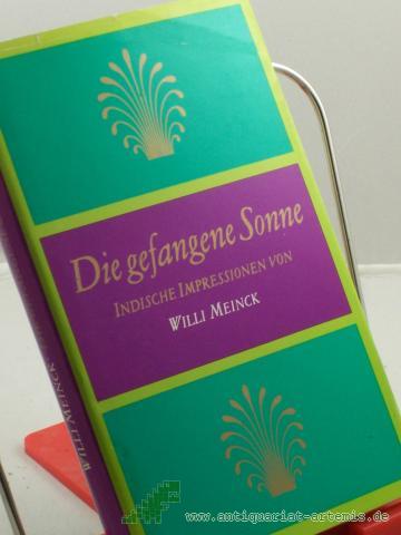 Product image of the product “Die gefangene Sonne : ind. Impressionen / von Willi Meinck. Fotos von Willi Meinck... ”