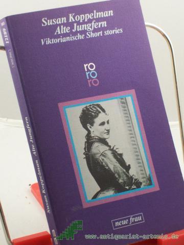 Product image of the product “Alte Jungfern : Short stories amerikan. Autorinnen d. 19. Jh. / hrsg. u. mit e. Einl. vers. von Susan Koppelman. Dt. von Sonja Schleichert ”