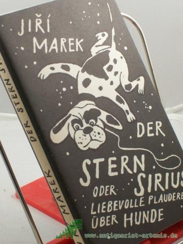 Product image of the product “Der Stern Sirius oder liebevolle Plaudereien über Hunde / Jiri Marek. Aus d. Tschech. von Gustav Just. Mit Illustrationen von Volker Pfüller ”