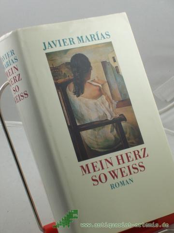 Product image of the product “Mein Herz so weiss : Roman / Javier Marias. Aus dem Span. übers. von Elke Wehr ”