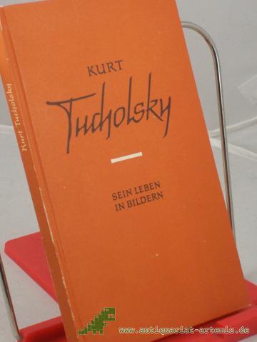 Product image of the product “Kurt Tucholsky : Sein Leben in Bildern / Karl Kleinschmidt ”