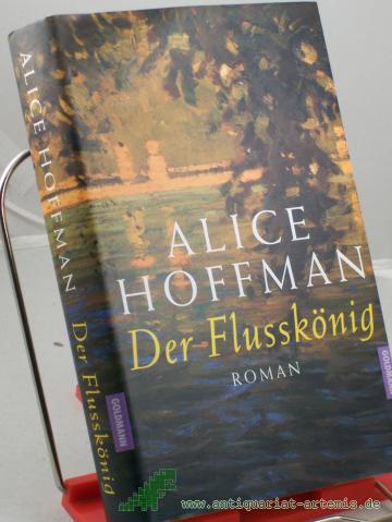 Product image of the product “Der Flusskönig : Roman / Alice Hoffman. Dt. von Sibylle Schmidt ”