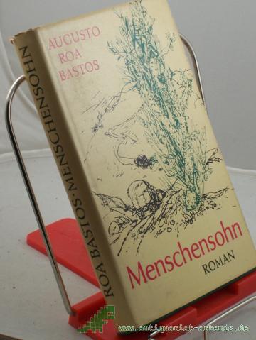 Product image of the product “Menschensohn : Roman / Augusto Roa Bastos. Aus d. Span. übers. von Curt Meyer-Clason ”