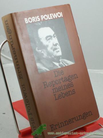 Product image of the product “Die Reportagen meines Lebens : Erinnerungen / Boris Polewoi. Aus d. Russ. von Corrinna u. Gottfried Wojtek ”